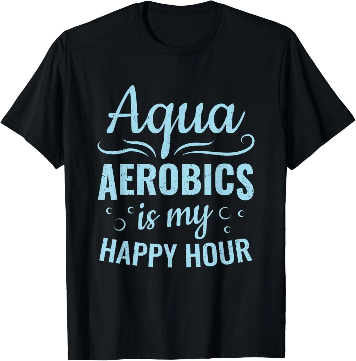 Aqua Aerobics Is My Happy Hour Tee Gift Unisex T-Shirt XL