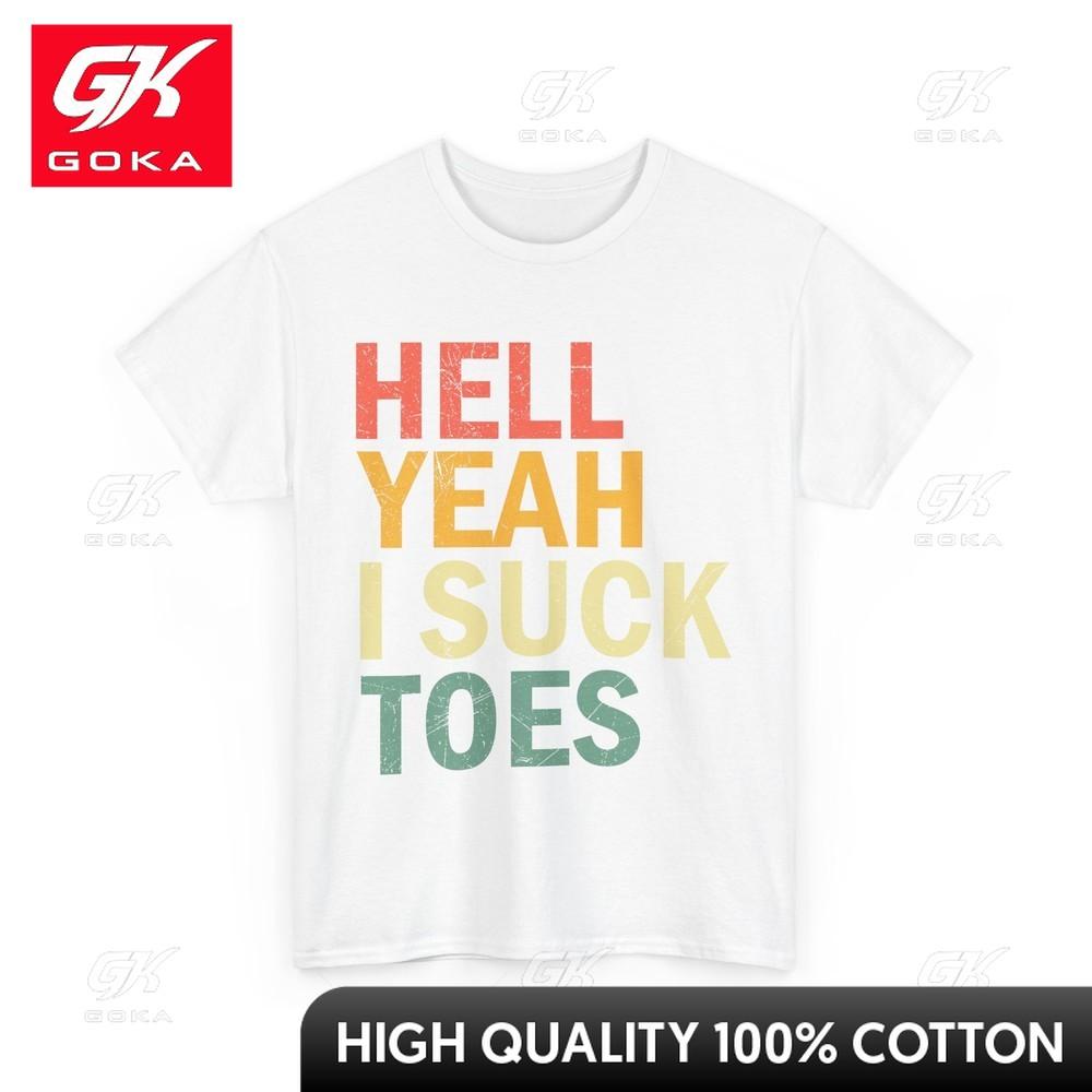Hell Yeah I Suck Toes Tshirt Funny Joke Women Unisex Vintage Patterned Short Sleeve Round Neck S