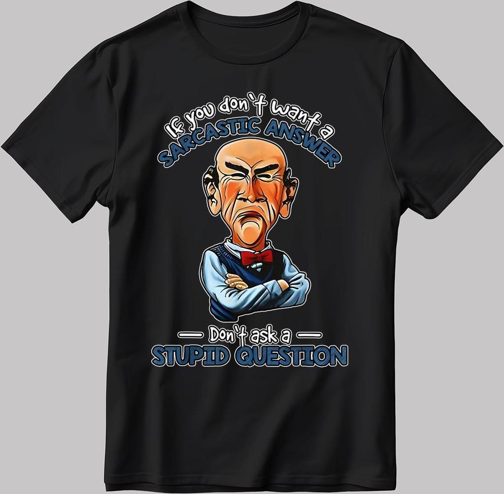 Jeff Dunham If You Dont Want A Sarcastic Answer Unisexs Clothing Unisexs T Shirt Highquality Summer Y2K Streetwear