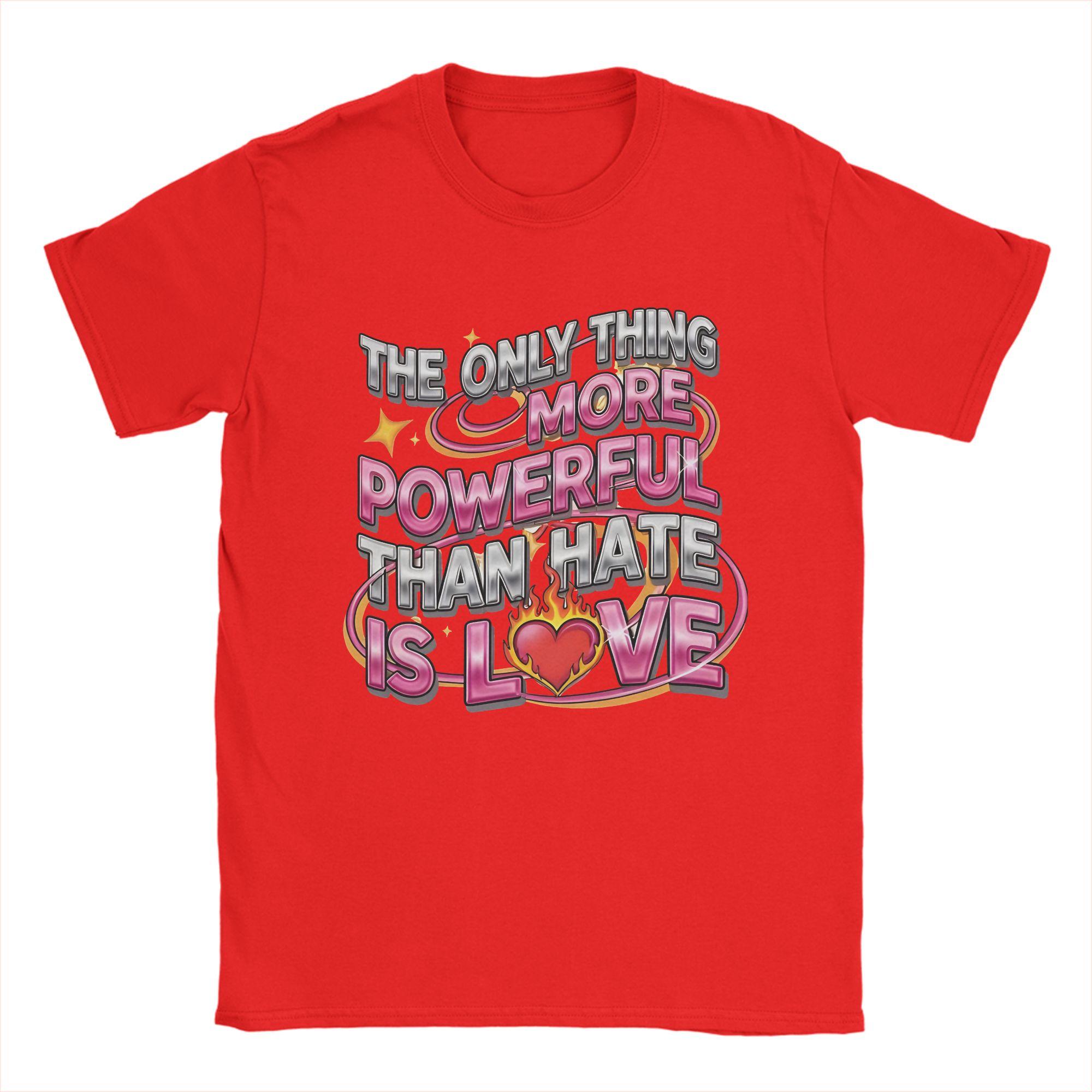 

Unisex TShirts The Only Thing More Powerful Than Hate Is Love Crazy Pure Cotton Tees Short Sleeve T Shirt Crew Neck Clothing S