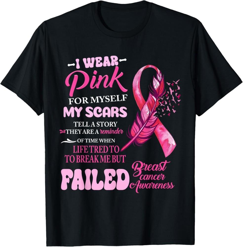 I Wear Pink For Myself My Scars But Failed Breast Cancer T-Shirt Unisex T-Shirt M