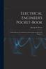 The Electrical Engineer's Pocket-book : A Hand-book of Useful Data for Electricians and Electrical Engineers Book