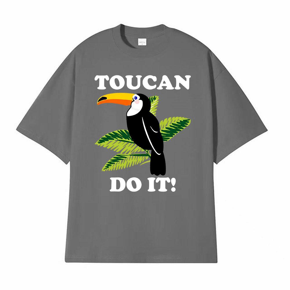 Toucan Funny Parody You Can Do It Tee Shirt Mens Women Harajuku Fashion Classic Tshirt Hot Sale 100 Cotton T Shirt Streetwear