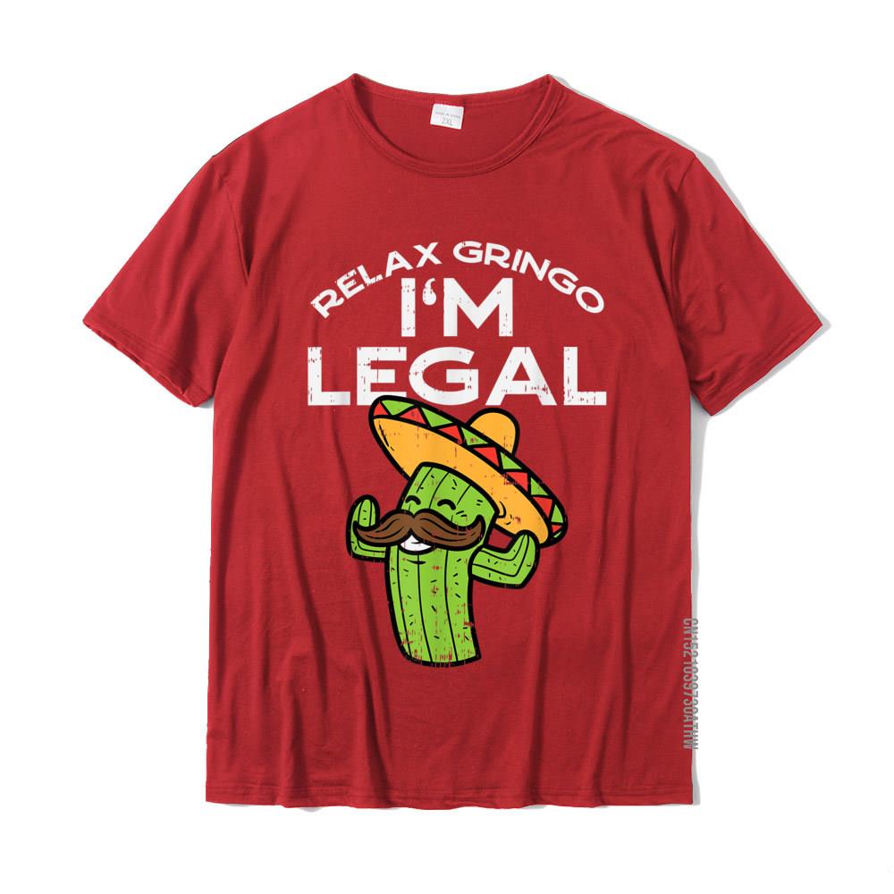 Relax Gringo Im Legal Funny Cinco De Mayo Mexican Immigrant TShirt T Shirts Tees Slim Fit Cotton Normal Design Adult S