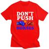 Dont Push The Horses T Shirt Unisex ShortSleeve Funny Boxing Sarcastic Quote Tshirt Graphic Tee Pure Cotton Slim Fit Clothing