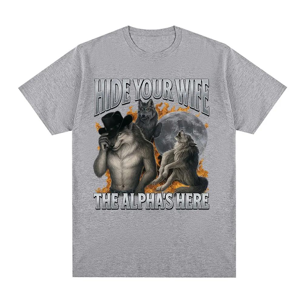 Fashion Hide Your Wife The Alpha Is Here Funny Werewolf Meme Graphic Tshirts Women Hip Hop Casual Cotton Short Sleeve T Shirts
