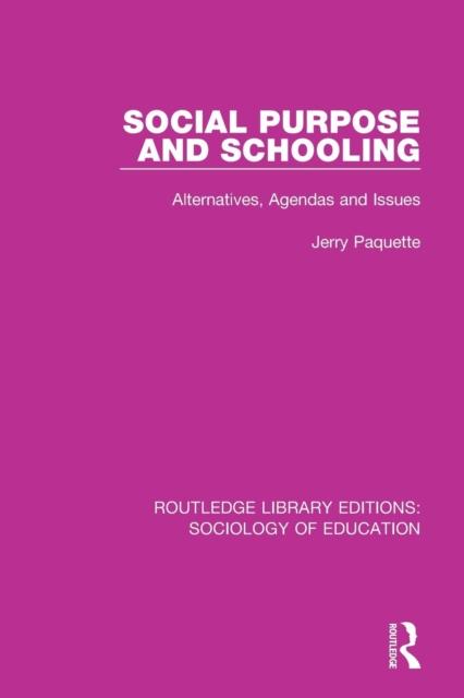 The Social Purpose and Schooling : Alternatives, Agendas and Issues Book