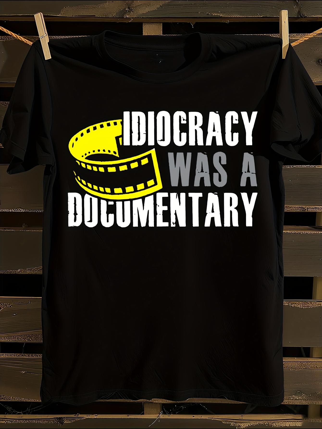Idiocracy Was A Documentary Sarcastic Funny Saying Tshirt M