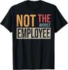 Not The Worst Employee Sarcastic Saying for Workers TShirt Unisex T-Shirt