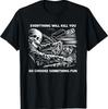 Everything Will Kill You So Choose Something Fun Skeleton T-Shirt
