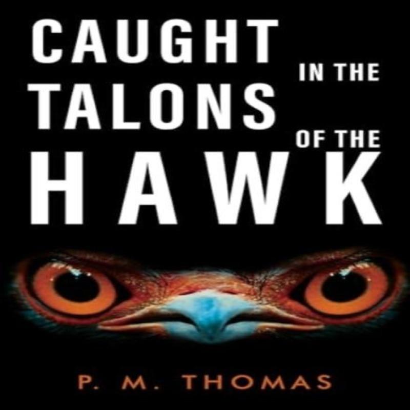 Caught In the Talons of the Hawk by P.M. Thomas Paperback Book 9781800741171