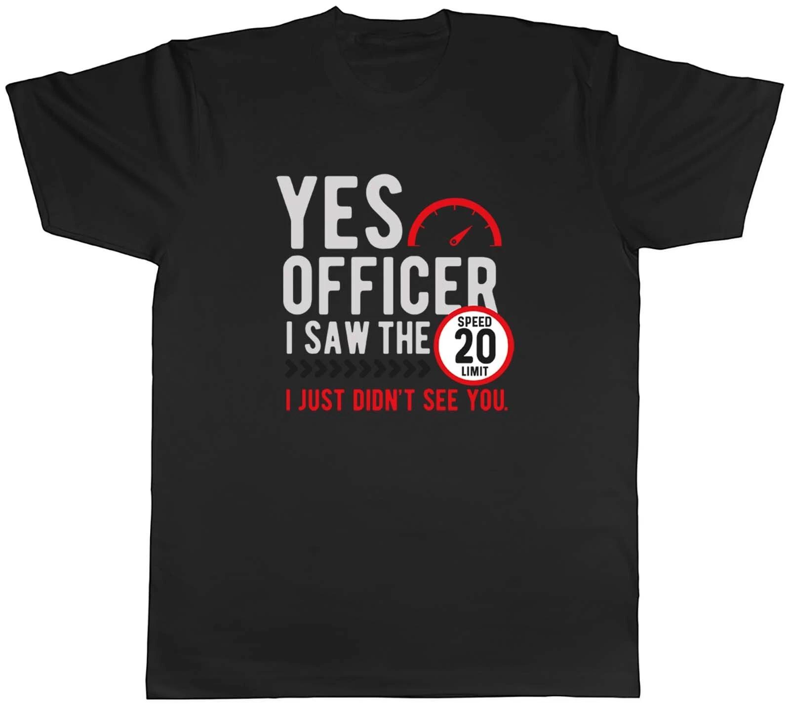 Yes Officer I Saw the Speed Limit Mens T-Shirt Funny Tee Gift M