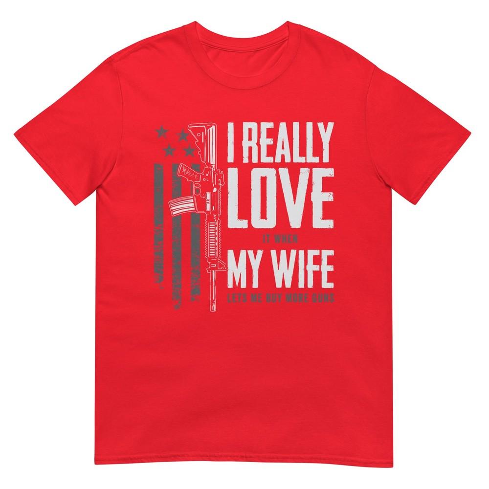 I Really Love It When My Wife Lets Me Buy More Guns TShirt S