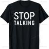 Stop Talking Funny Sarcastic Introvert Quiet Saying Cotton TShirt Graphic T Shirts Harajuku Streetwear Shirts for Men Shirts