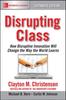 The Disrupting Class, Expanded Edition: How Disruptive Innovation Will Change the Way the World Learns Book