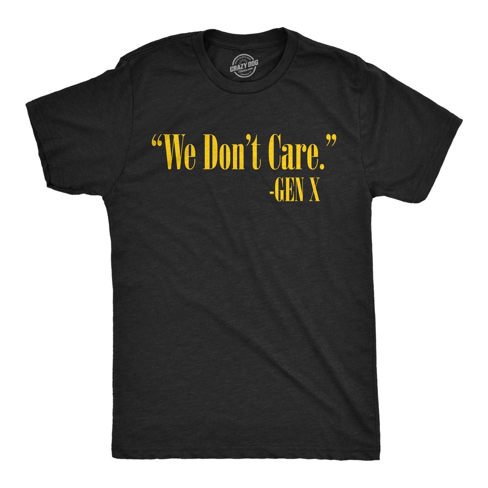 Mens Funny T Shirts We Dont Care Gen X Sarcastic Quote Graphic Novelty Tee for XXXL