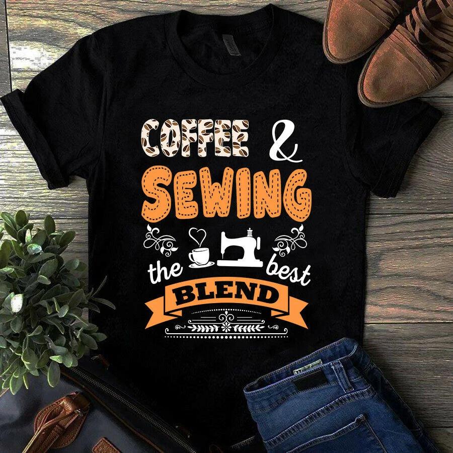 Coffee and Sewing the Best Blend Sewing Quilting Gift Men s and Women s T-shirts S