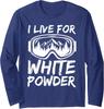 I Live for White Powder Skiing Freestyle Extreme Long Sleeve T-Shirt