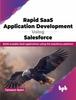 The Rapid SaaS Application Development Using Salesforce : Build Scalable SaaS Applications Using the Salesforce Platform Book