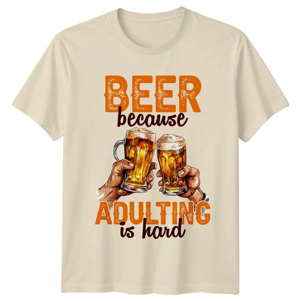 Beer Because Adulting Is TShirt Beer Lover Humor Birthday Gift For Him And Her