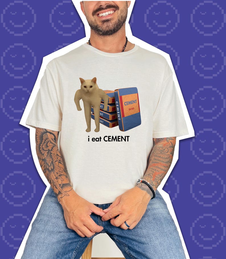 I Eat CEMENT Cat Meme Internet Humor T-Shirt Funny Absurd Joke Shirt Shitpost Aesthetic Graphic Tee Stupid Gift Cringe Shirt