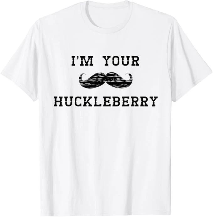 Im Your Huckleberry T shirt S