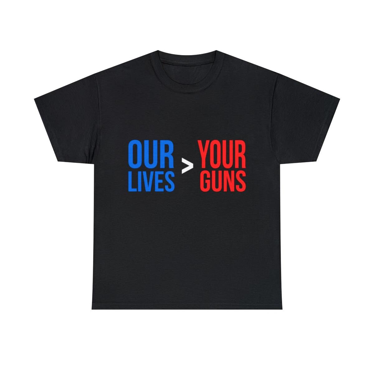 Our Lives Are Greater Than Your Guns Graphic Tee Shirt, S-5XL 2XL