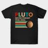 Never Forget Pluto Shirt. Retro Style Funny Space, Science T-Shirt T-Shirt