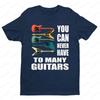 You Can Never Have Too Many Guitars Music Funny Guitarist Gift Unisex TShirt Men Women Summer Crewneck Cotton Short Sleeve