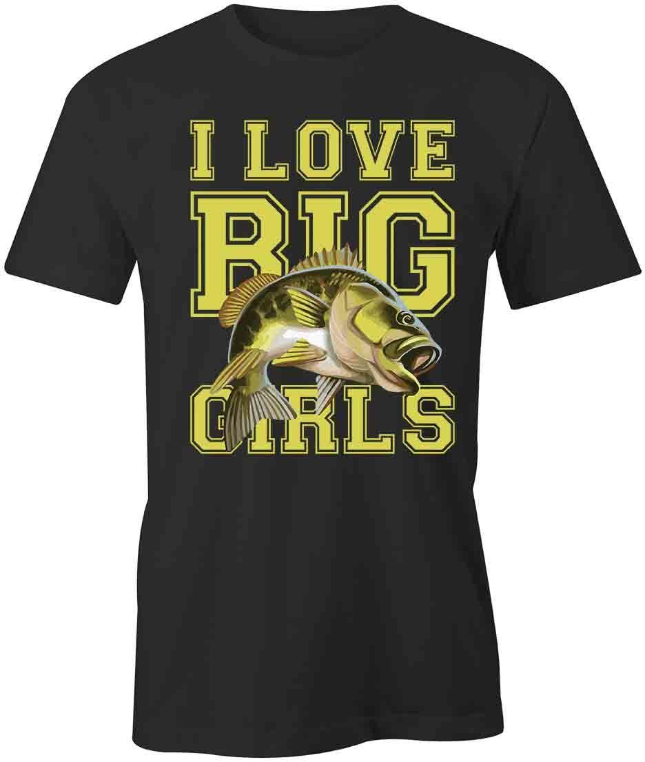 I LOVE BIG GIRLS TShirt Tee Short-Sleeved Cotton CLOTHING FISHING S1BCA89 XXXXL