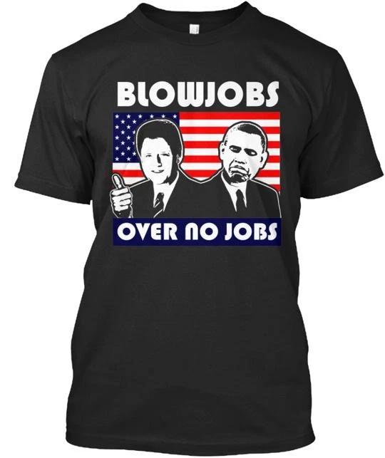 

Blowjobs Over No Jobs T shirt Made in the USA Size S to 5XL XL