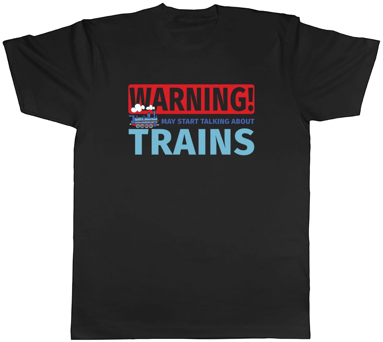 Trains Mens T-Shirt Warning May Start talking about Trains Tee Gift XXXXL