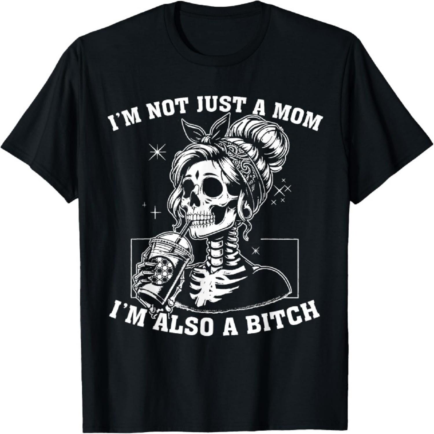 I m Not Just A Mom I m Also A Bitch Skull T-Shirt S