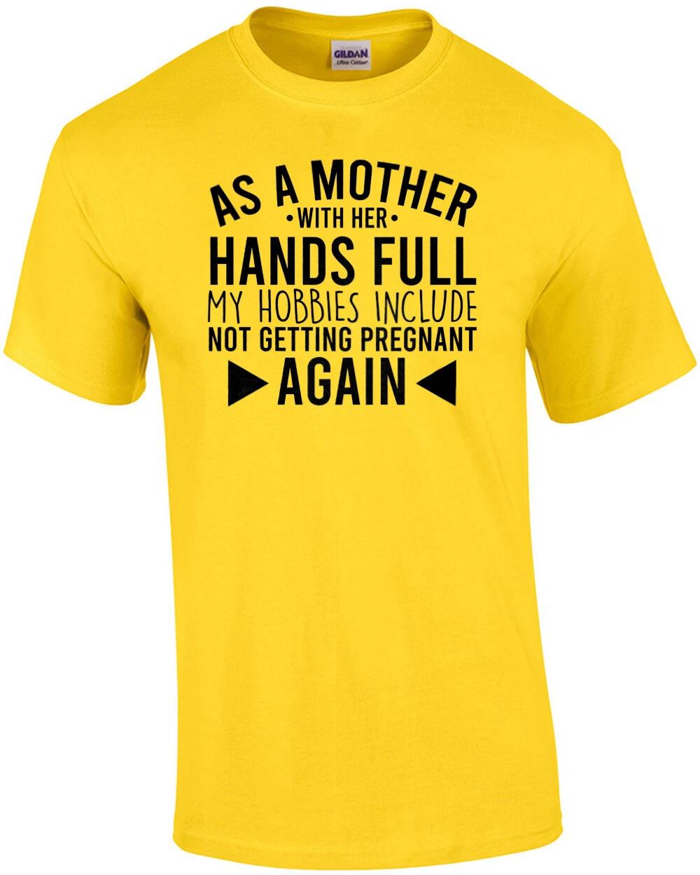 As a mother with her hands full my hobbies include not getting pregnant again... XL