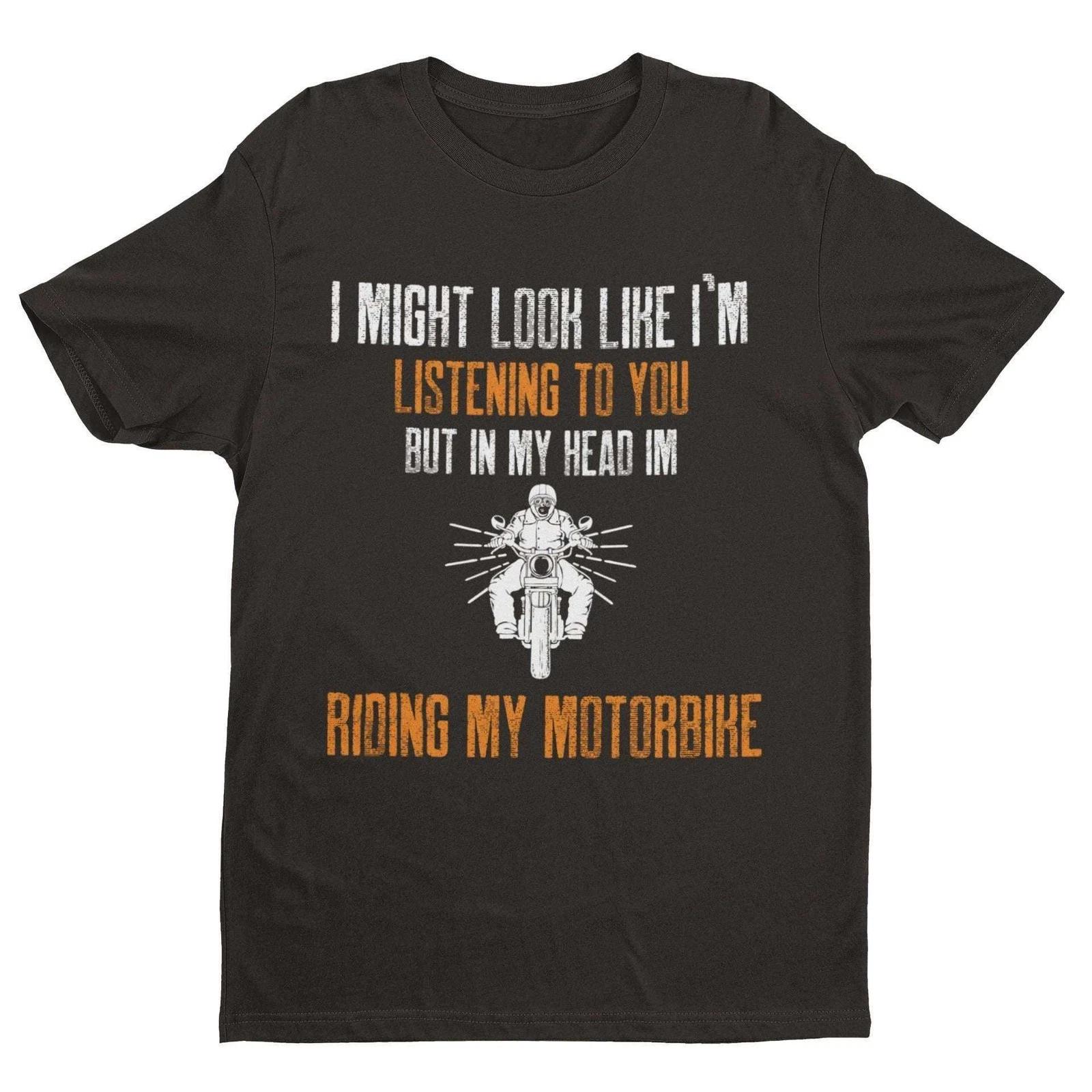 Biker T-Shirt Looks Like I m Listening But In My Head I m Riding My Motorbike L