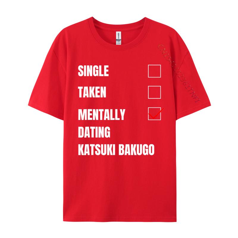 Single Taken Mentally Dating Katsuki Bakugo Funny Cosie T Shirt Autumn Crew Neck Combed Cotton Men T Shirt Group