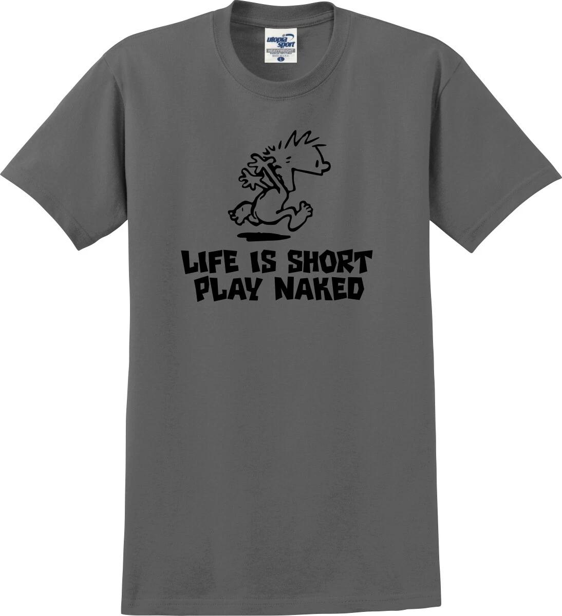 Life Is Short Play Naked Funny Unisex T shirt (S-5X) L