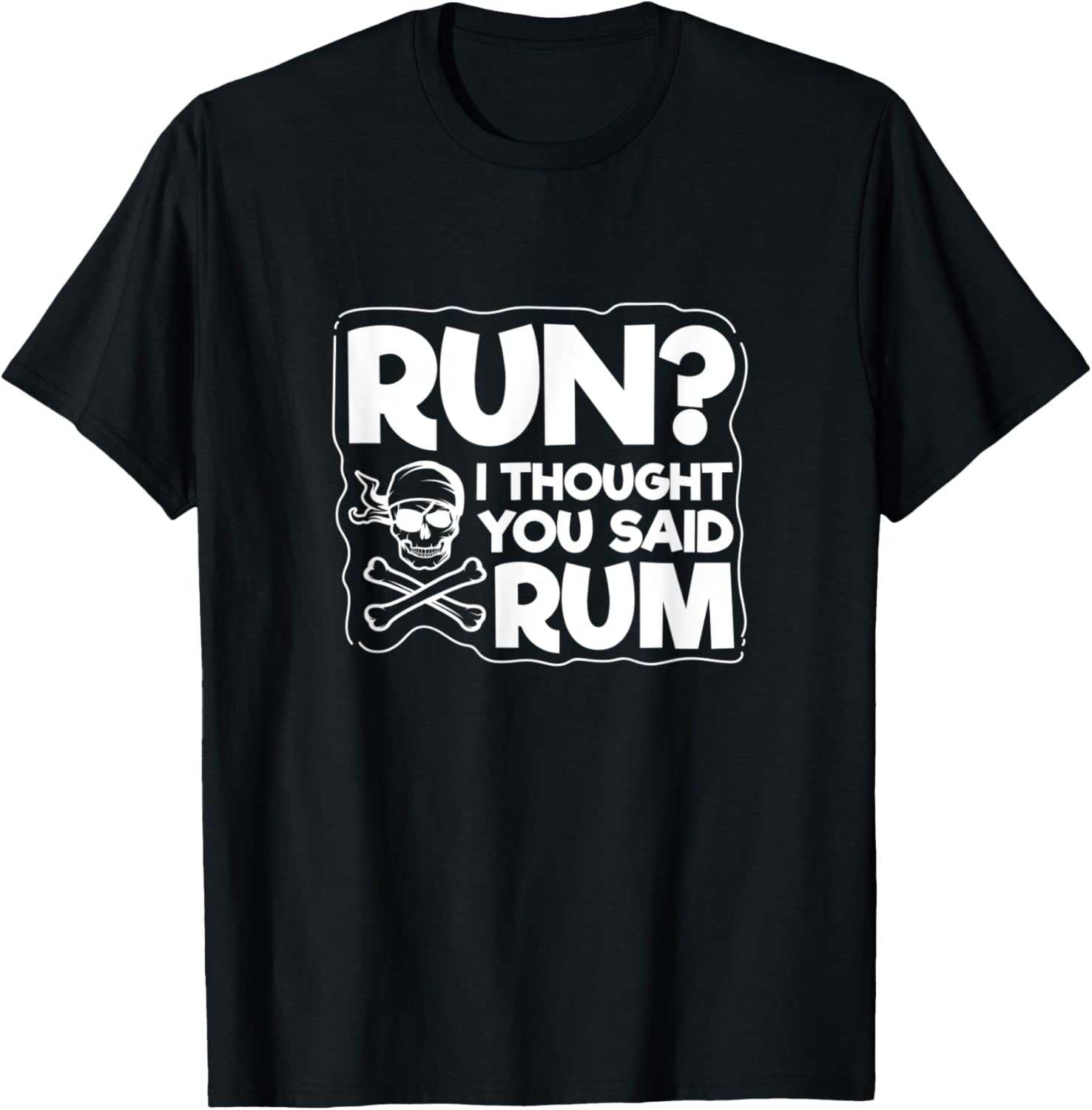 

Run I Thought You Said Rum Funny Pirate Skull Graphic Tee Unisex Casual TShirt S