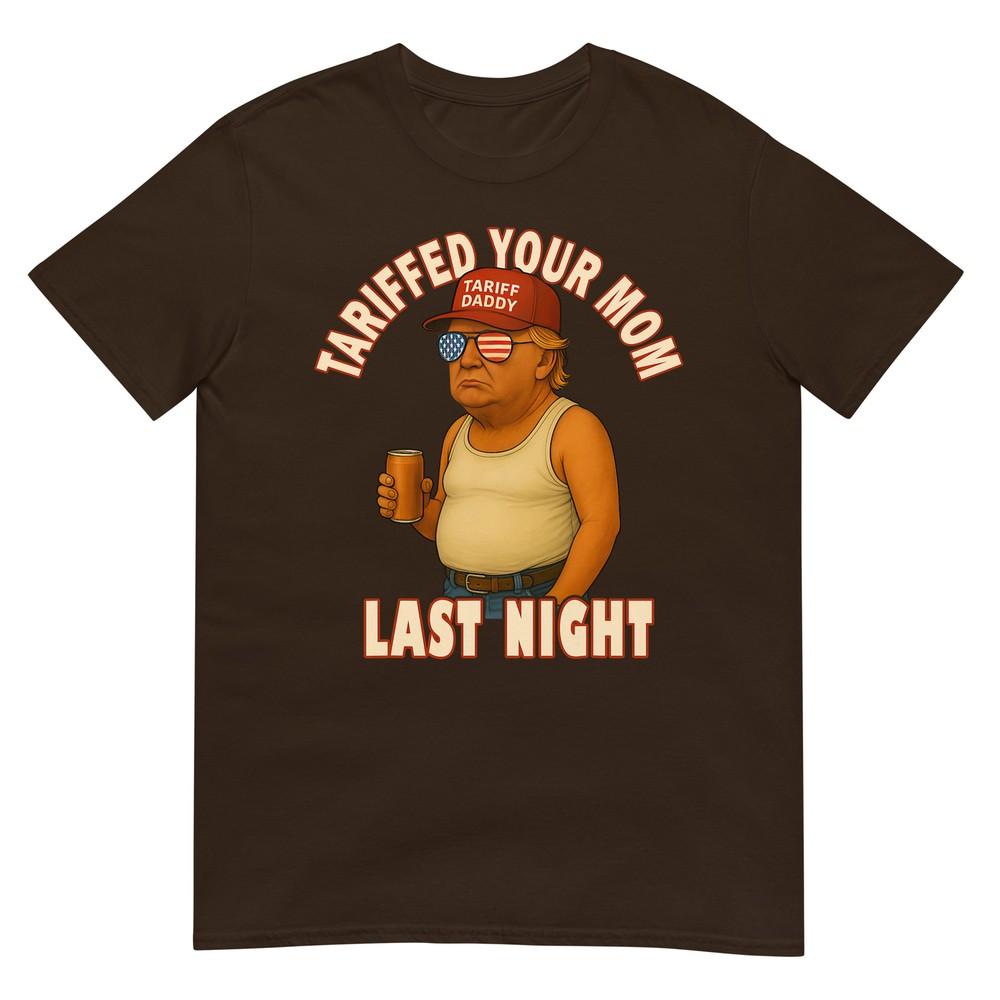 Tariffed Your Mom Funny Tariff Daddy Trump Meme TShirt
