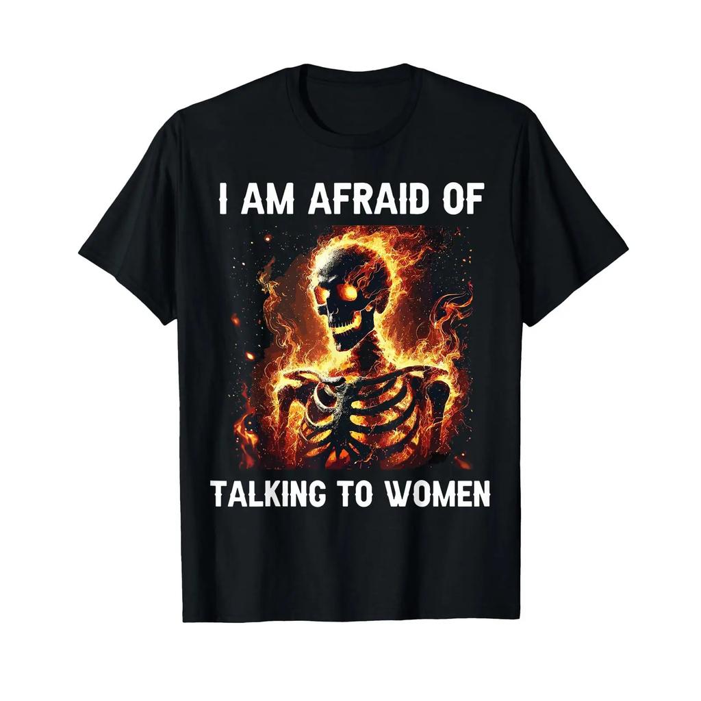 I Am Afraid Of Talking To Unisex Funny Skeleton T Shirt Vintage Breathable Soft Casual Homme Slightly Stylish