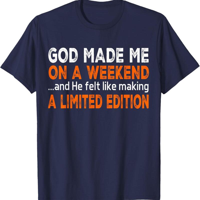 God Made Me On A Weekend Funny Sarcastic Saying T Shirt S разноцветный