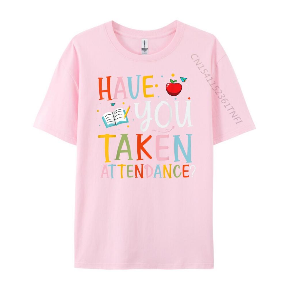 Have You Taken Attendance Funny Attendance School Secretary Oversized T Shirt Men Moderate elasticity T Shirts Graphic