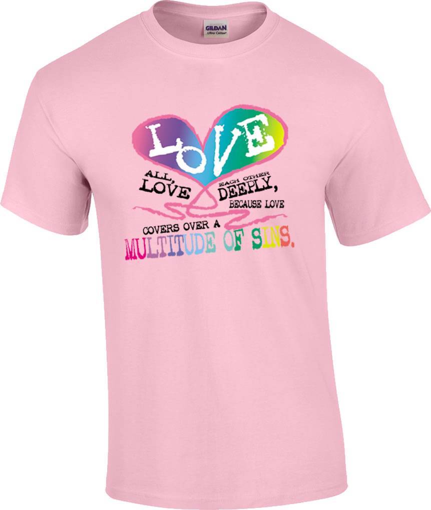 Christian Love Deeply Because Love Covers A Multitude of Sins Religious T-Shirt S