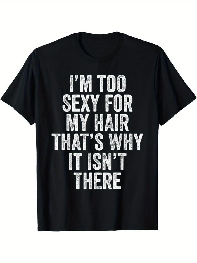 Funny  I m Too Sexy for My Hair  Bald Joke T-Shirt - Soft Cotton, Crew Neck Unisex T-Shirt XXXL