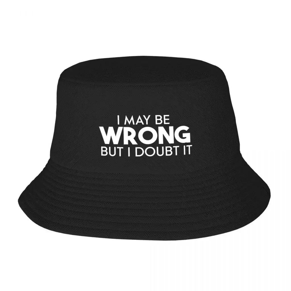 New HatI May Be Wrong But I Doubt It Funny Sarcastic Gift Christmas Bucket Hat Luxury Unisex Hat Military Cap Unisex Baseball Unisex