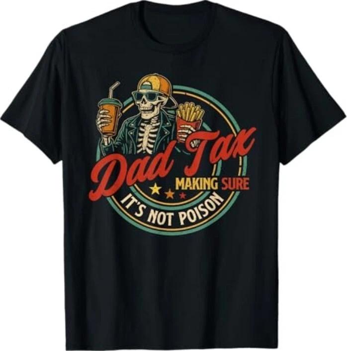 Dad Tax Making Sure It s Not Poison Funny Fathers Day Men TShirt S