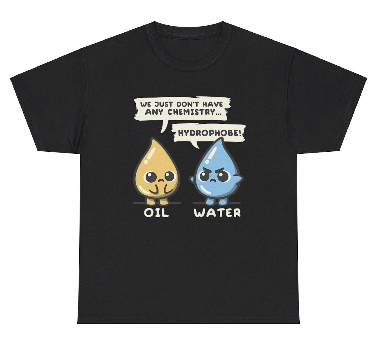 We Don’t Have Any Chemistry Oil Water Meme T Shirt Funny Science Teacher Tee XXXXL