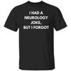 Funny Neurology Joke Unisex Shirt, Neuro Nurse Tee Black S-2XL