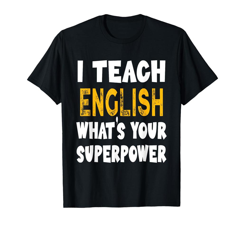 I Teach English Your Superpower Funny English Teacher What's T-Shirt