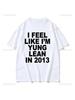 Ich fühle mich wie Yung Lean im Jahr 2013, T-Shirt mit Buchstabendruck für Herren Damen, Lässig, Hohe Qualität, Modische T-Shirts, 100% Baumwolle, Oversized Tees